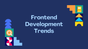 Top Frontend Development Trends in 2025 You Should Know
